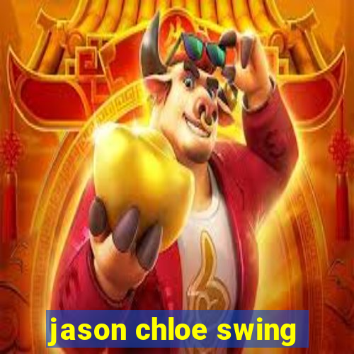 jason chloe swing